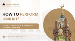 How to Perform Umrah | Cheap Umrah Packages