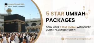 5 Star Umrah Packages | Affordable Luxury with Cheap Umrah Packages