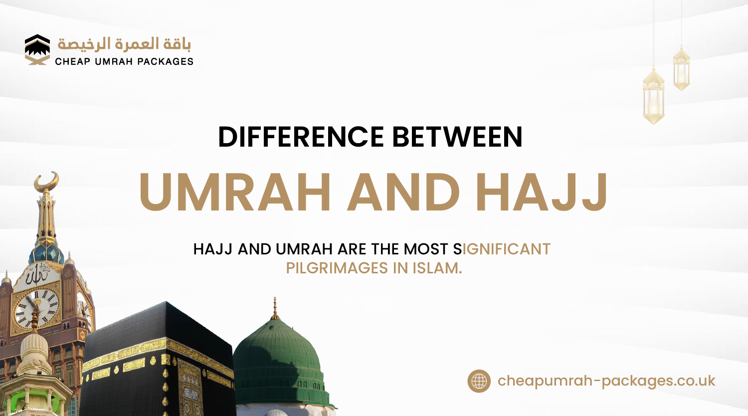 Difference Between Umrah and Hajj | Cheap Umrah Packages