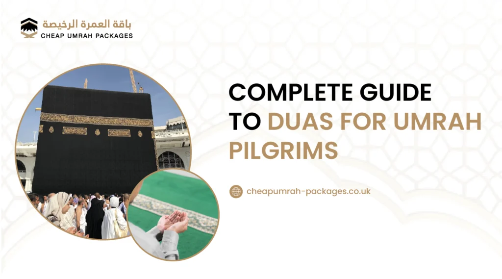 Complete Guide to Duas for Umrah Pilgrims | Cheap Umrah Packages