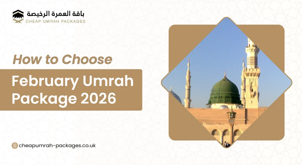 Discover how to choose the best February Umrah Package 2026 from the UK. Compare prices, hotels, flights, inclusions, and tips for families, elderly & first-timers.